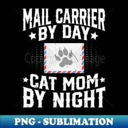 mail carrier by day cat mom by night cat lover mail lady - instant sublimation digital download - bold & eye-catching