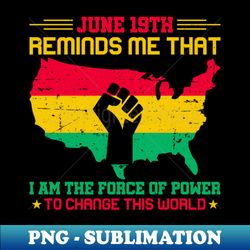 June 19th Reminds Me That Afro American Pride Juneteenth - PNG Transparent Digital Download File for Sublimation - Instantly Transform Your Sublimation Projects