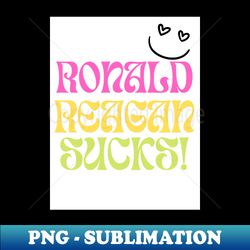 Ronald Reagan Sucks - Retro PNG Sublimation Digital Download - Fashionable and Fearless