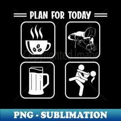 Plan For Today  Funny Welder - Instant PNG Sublimation Download - Add a Festive Touch to Every Day
