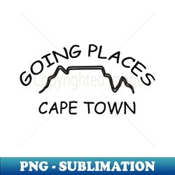 going places cape town with table mountain design - premium sublimation digital download - unleash your inner rebellion