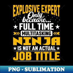 Funny Explosive Specialist - Explosive Expert Job Title - High-Resolution PNG Sublimation File - Perfect for Sublimation Art