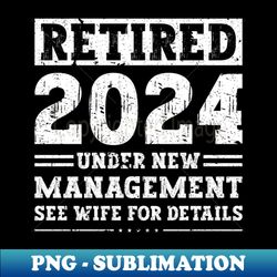 Funny Retirement Humor Men Dad 2024 Retiring Party - Exclusive PNG Sublimation Download - Bold & Eye-catching