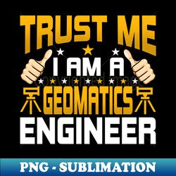 Im a Geomatics Engineering - Geomatics Engineering Engineer - Aesthetic Sublimation Digital File - Unleash Your Creativity