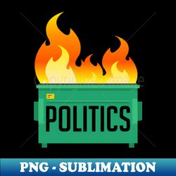 Politics Dumpster Fire - High-Resolution PNG Sublimation File - Perfect for Sublimation Mastery