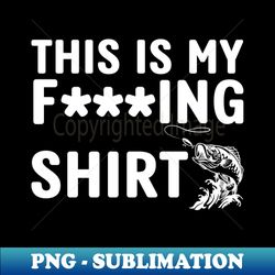 This Is My Fishing Shirt - PNG Transparent Sublimation Design - Revolutionize Your Designs