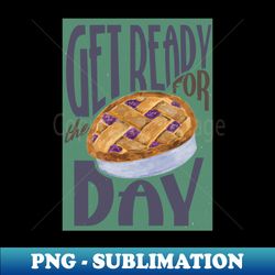 Get Ready for The PIE Day - Sublimation-Ready PNG File - Bring Your Designs to Life