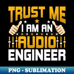 Im an Audio Engineering - Funny Audio Engineering Engineer - PNG Transparent Sublimation File - Unleash Your Creativity