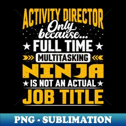 Funny Activity Manager - Activity Director Job Title - Aesthetic Sublimation Digital File - Unleash Your Creativity