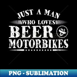 Man Who Loves Beer Motorbikes Motorcycle Biker - PNG Transparent Sublimation File - Vibrant and Eye-Catching Typography