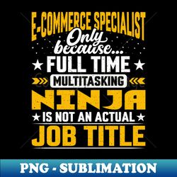 Funny E-Commerce Specialist Expert Job Title - Instant PNG Sublimation Download - Instantly Transform Your Sublimation Projects