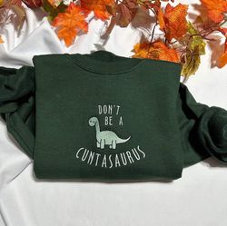 don't be a cuntasaurus embroidered sweatshirt, funny dinosaur embroidered crewneck. funny gift for her