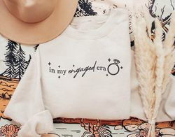 In My Engaged Era Sweatshirt, Embroidered Engaged Shirt, Wed, 43