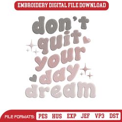 Dont Quit Your Daydream Embroidery Design File 5x7 4x4 P, 65