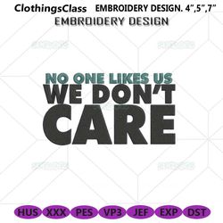 No One Likes Us We Dont Care Embroidery Design File, It's Philly Thing Embroidery Design File