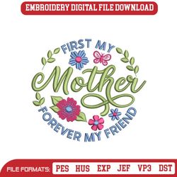 First My Mother Forever My Friend Embroidery Design, 5 sizes, Instant Download