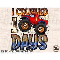 I Crushed 100 Days Of School PNG ,Monster Truck ,100 Days of School PNG 100th day of school,School Sublimation Design,10