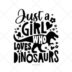Just A Girl Who Loves Dinosaurs Svg, Dinosaur Trex Svg, Dinosaur Svg