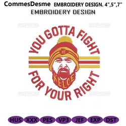 KC Kelce Embroidery Design File, You Gotta Fight For Your Right Embroidery Design File