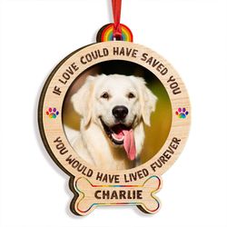 You Would Have Lived Furever Memorial Dog Personalized Ornament