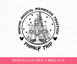 Making Magical Memories Together Svg, Family Trip Svg, Magical Kingdom Svg, Family Vacation Svg, Vacay Mode, Png Svg Fil