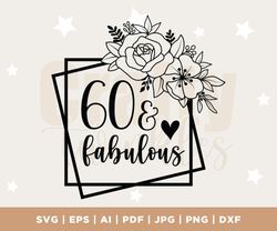 60 and Fabulous Svg, 60th Birthday Svg, Birhtday Svg, 60 svg, Sixty Svg, Png, Jpg ,Dxf, Instant Download, Silhouette, Cr