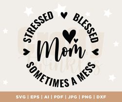 Mom Life SVG, Mom Stressed, Funny Mom Svg File for Cricut, Girl Mama Png, Boy Mom Shirt Svg, Blessed, Sometimes A Mess S