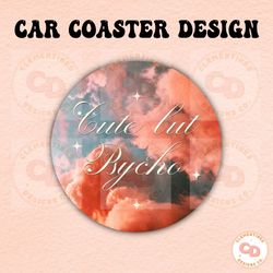 Cute but psycho Car Coaster PNG Design,Sublimation Design,Car coaster sublimation,Coaster designs,Trendy png,Sublimation
