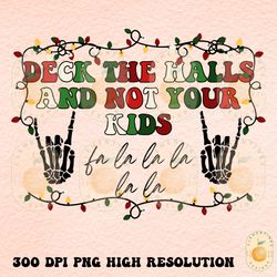 Deck the halls and not your kids png  Christmas sublimations, Retro Christmas png,RockNRoll Christmas png,Holiday pn, fu