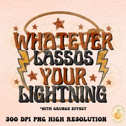 whatever lassos your lightning png  sublimation download, boho designs  boho png,hippie png,western png,western sublimat