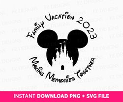 Family Vacation 2023 Svg, Making Magical Memories Together Svg, Family Trip Svg, Magical Kingdom Svg, Vacay Mode, Svg Fi