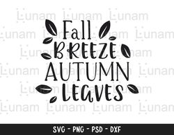 Fall breeze and autumn leaves svg, Fall svg, Fall sayings svg, Autumn svg, Fall quote svg, Fall sign svg, Autumn sayings