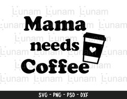 Mama Needs Coffee svg, Boy Mom svg, Funny Mom svg, Boy Mama svg, Mom Life svg, Mom svg, Mothers Day SVG, Mom T Shirt SVG