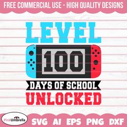 Level 100 Days Unlocked Svg, Level 100 Days of School Shirt, 100 Days of School, 100 Day of School Shirt for Kids, 100th