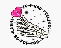 If I Had Feelings Theyd Be For You PNG, Valentines Day Png, Candy Heart Png, Valentine Skeleton Png, Skeleton Hand Png,