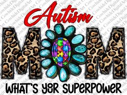Autism Mom Whats Your Superpower png, Western, Mom Png, Gemstone Turquoise PNG, Autism Png, Sublimation Designs Download