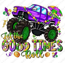 Mardi Gras Monster Truck png sublimation design download, Let the Good Times Roll png, Mardi Gras png, sublimate designs