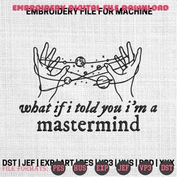 Mastermind embroidery designs, What If I Told You I'm A Mast, 124