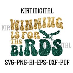Winning Is For The Birds PNG Cut File Eagles PNG Philly Retro Groovy Philadelphia Dxf, Bird Gang png,Football png,Go Bir