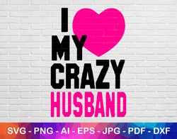 i love my husband svg file, crazy husband svg, couple svg, love svg, wife tshirt svg, i love svg, instant svg