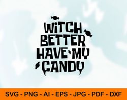 Witch Better Have my Candy Svg, Png, Dxf, Pdf, Witch Candy