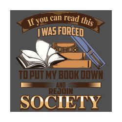 If You Can Read Svg, I Was Forced To Put My Book Down Svg,Rejoin Society Svg,Rejoin Society Shirt,Rejoin Society Gift,Lo