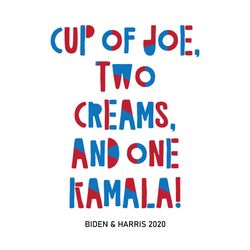 Cup of joe two creams svg,svg,biden 2020 svg,harris 2020 svg,political shirt svg,anti trump 2020 svg,biden for president