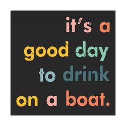 Its A Good Day To Drink On A Boat Svg, Trending Svg, Trending Quote Svg, Drinking Wine, Drinkers Svg, Alcoholic Svg, Cof