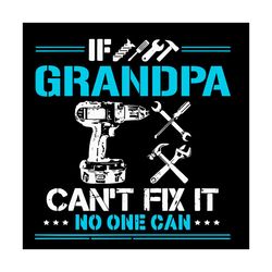If Grandpa Cant Fix It No One Can Svg, Fathers Day Svg, Technical Tool Svg, Grandpa Svg, Engineers Svg, Father Svg, Happ