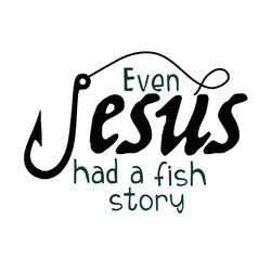 even jesus had a fish story svg, fishing svg, jesus svg, fish svg, funny fishing lover gift svg, fish story svg, bass fi