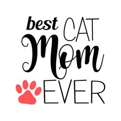 Best Cat Mom Ever Gift for mom svg, Family Svg, Mom Svg, Dog Mom Svg, Mother Svg, Cat Svg, Pet Svg, Pet Paw Svg, Animal