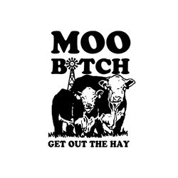Moo Bitch Get Out The Hay Svg, Trending Svg, Cows Svg, Moo Bitch Svg, Cowboy Svg, Cowgirl Svg, Farmland Svg, Cow Farm Sv