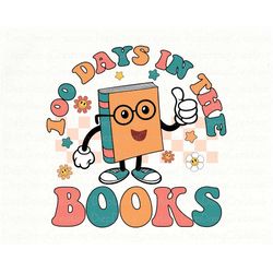 100 Days In The Book Png, 100 Days Of School Shirt, Happy 100 Days Of School Png, Funny Book Png, Teacher Appreciation,