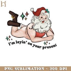 Im Layin On Your Present  Funny Santa Christmas Sublimation